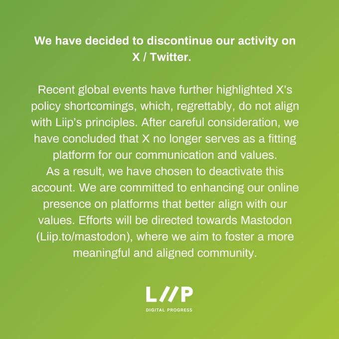 We have decided to discontinue our activity on X / Twitter.  
Recent global events have further highlighted X’s policy shortcomings, which, regrettably, do not align with Liip’s principles. After careful consideration, we have concluded that X no longer serves as a fitting platform for our communication and values.
As a result, we have chosen to deactivate this account. We are committed to enhancing our online presence on platforms that better align with our values. Efforts will be directed towards Mastodon (Liip.to/mastodon), where we aim to foster a more meaningful and aligned community.
Liip