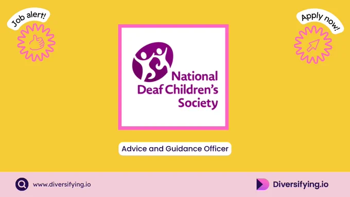 Job Alert. Advice and Guidance Officer with National Deaf Children's Society. Apply now via www.diversifying.io