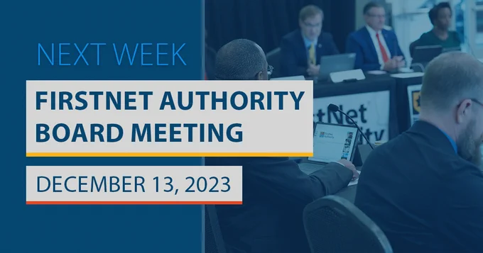"Next Week"; "FirstNet Authority Board Meeting"; "December 13, 2023"; a panel shot from a past FirstNet Authority Board Meeting