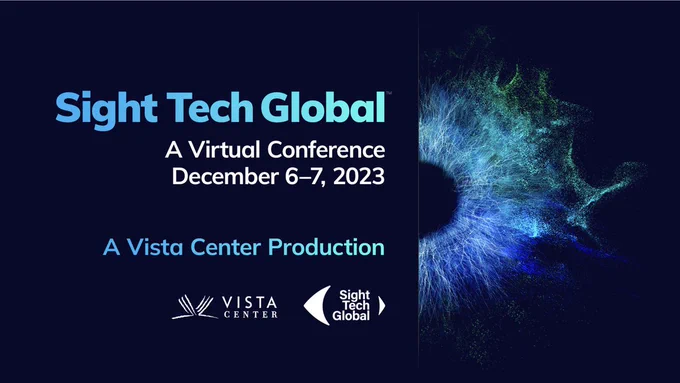 Text: Sight Tech Global 
A Virtual Conference
December 6-7, 2023
A Vista Center Production