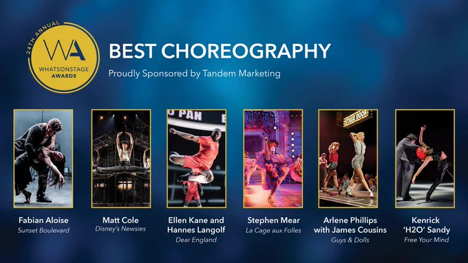 The #WOSAwards nominees for Best Choreography are... Fabian Aloise for Sunset Boulevard, Matt Cole for Disney's Newsies, Ellen Kane and Hannes Langolf for Dear England, Stephen Mear for La Cage aux Folles, Arlene Phillips with James Cousins for Guys & Dolls and Kenrick 'H2O' Sandy for Free Your Mind.
