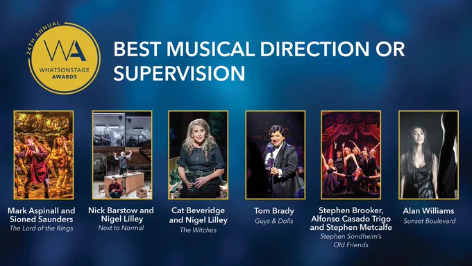 The #WOSAwards nominees for Best Musical Direction/Supervision are...Mark Aspinall and Sioned Saunders for The Lord of the Rings, Nick Barstow and Nigel Lilley for Next to Normal, Cat Baveridge and Nigel Lilley for The Witches, Tom Brady and Charlie Rosen for Guys and Dolls,  Stephen Brooker, Alfonso Casado Trigo and Stephen Metcalfe for Stephen Sondheim's Old Friends and Alan Williams for Sunset Boulevard.
