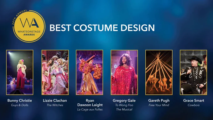 The #WOSAwards nominees for Best Costume Design are... Bunny Christie for Guys & Dolls, Lizzie Clachan for The Witches, Ryan Dawson Laight for La Cage aux Folles, Gregory Gale for To Wong Foo The Musical, Gareth Pugh for Free Your Mind and Grace Smart for Cowbois.