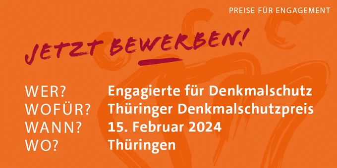 eine orangene Fläche, Überschrift: Preise für Engagement, darauf in dunkelroter Schrift: Jetzt bewerben, darunter Steckbriefartige Informationen: WER? Engagierte für Denkmalschutz, WOFÜR? Thüringer Denkmalschutzpreis, WANN? 15. Februar 2024, WO? Thüringen