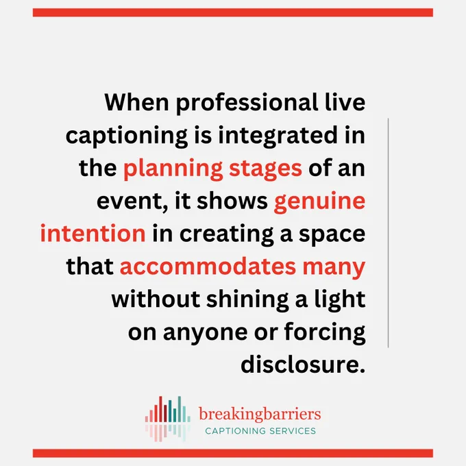 Light gray background with orange horizontal bars across the top and bottom. Sound bar logo and Breaking Barriers Captioning Services at the bottom of image. Text: When professional live captioning is integrated in the planning stages of an event, it shows genuine intention in creating a space that accommodates many without shining a light on anyone or forcing disclosure.