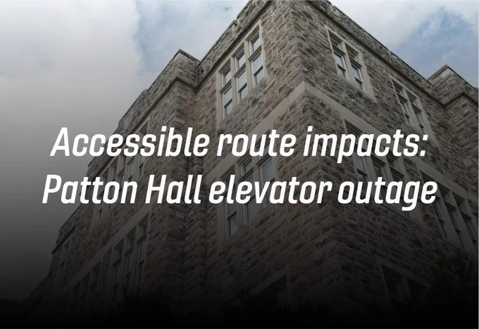 Grey Hokie Stone Patton Hall under blue skies. The words "Accessible route impacts: Patton Hall elevator outage" are overlayed on top. 