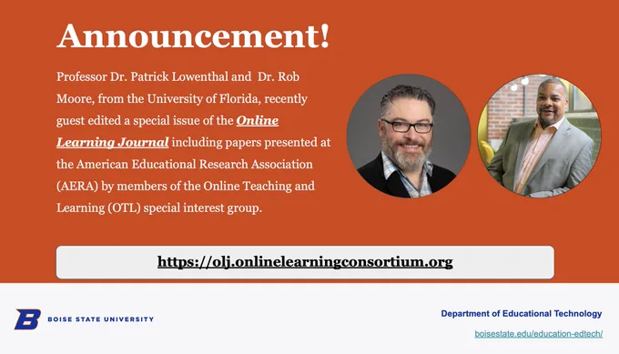 Professor Dr. Patrick Lowenthal @plowenthal and Dr. Rob Moore, from the University of Florida, recently guest edited a special issue of the Online Learning Journal including papers presented at the AERA by members of the OTL group https://olj.onlinelearningconsortium.org @edtechbsu #Edtech @OnlineBoise