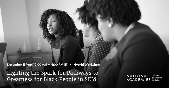 A graphic with the text, "Lighting the Spark for Pathways to Greatness for Black People in SEM, Hybrid Workshop, December 11 from 11 AM to 4 PM."
