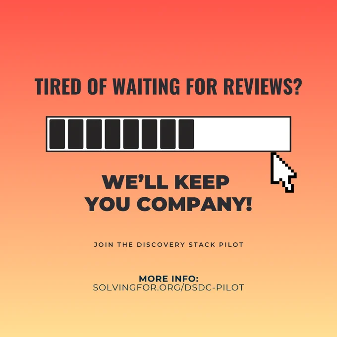 infographic with a loading bar and computer mouse on red to yellow gradient background. Above the bar and arrow it reads: TIRED OF WAITING FOR REVIEWS? below the below: WE’LL KEEP YOU COMPANY! join the discovery stack pilot. MORE INFO: solvingfor.org/dsdc-pilot 