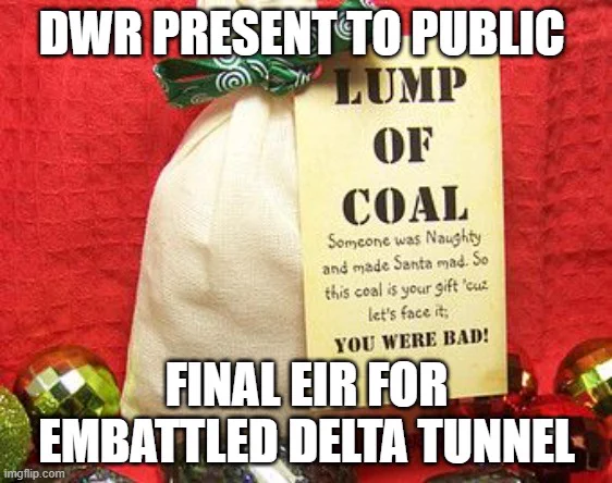 Lump of Coal wrapped as a present
DWR Present to public
Final EIR for Embattled Delta Tunnel