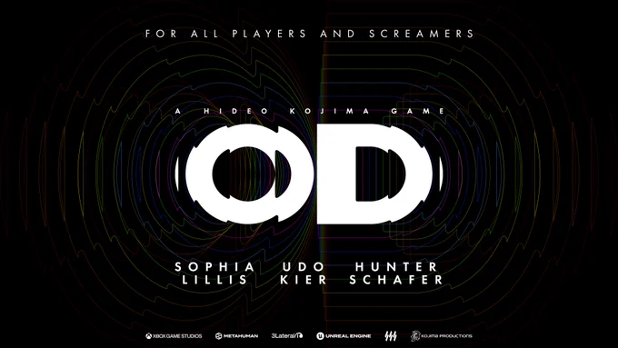 A black background with white text that reads: "For all players and screamers. A Hideo Kojima Game. OD. Sophie Lillis. Udo Kier. Hunter Schafer. On the bottom are the following logos: Xbox Game Studios. METAHUMAN. 3Lateral. Unreal Engine. Kojima Productions