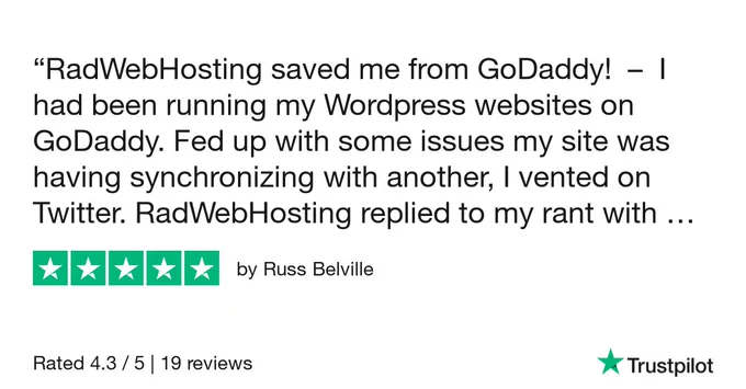 RadWebHosting saved me from GoDaddy!
I had been running my Wordpress websites on GoDaddy. Fed up with some issues my site was having synchronizing with another, I vented on Twitter. RadWebHosting replied to my rant with an offer to migrate my site and domain and host it, offering a lower price than I had been paying. The transition went seamlessly, the synchronization problem was fixed immediately, and every small issue I've had since has been resolved quickly by tech support. I should have migrated years earlier!