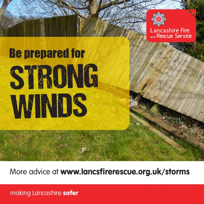 Be prepared for strong winds.
More advice at www.lancsfirerescue.org.uk/storms