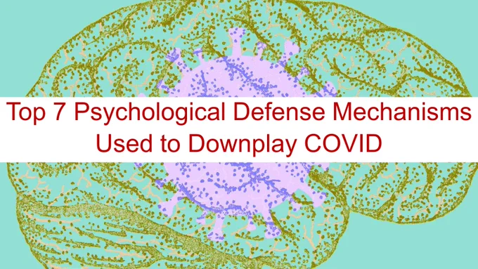 Top 7 Psychological Defense Mechanisms
Used to Downplay COVID