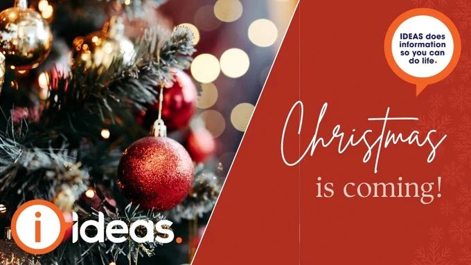 Baubles and lights twinkling on a Christmas tree. Text says IDEAS. IDEAS does information so you can do life. Christmas is coming!