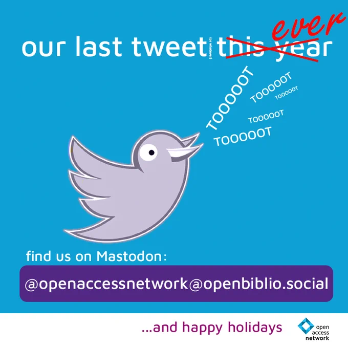 our last tweet (or whatever) ["this year" [overwritten by] ever. Find us on Mastodon: @openaccessnetwork@openbiblio.social
...and happy holidays