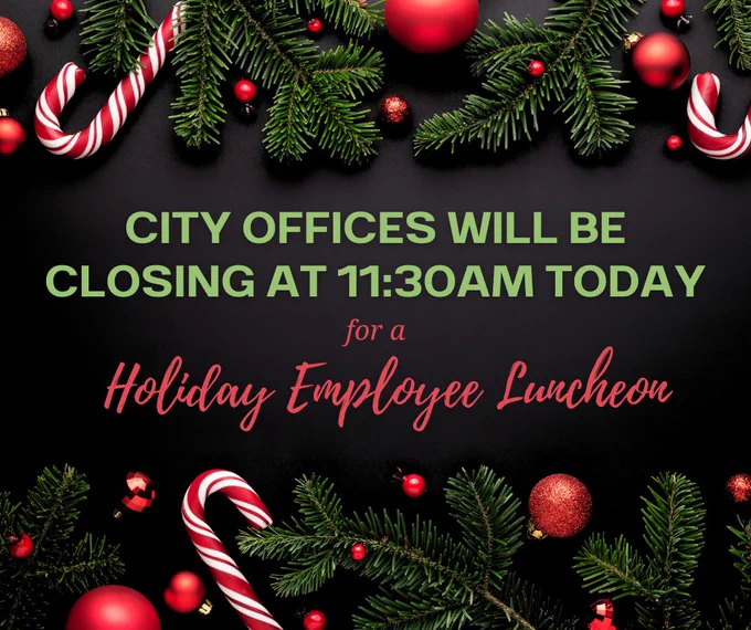 Borders of Candy Canes and Fir branches. Text: City Offices will be closing at 11:30am today for a Holiday Employee Luncheon