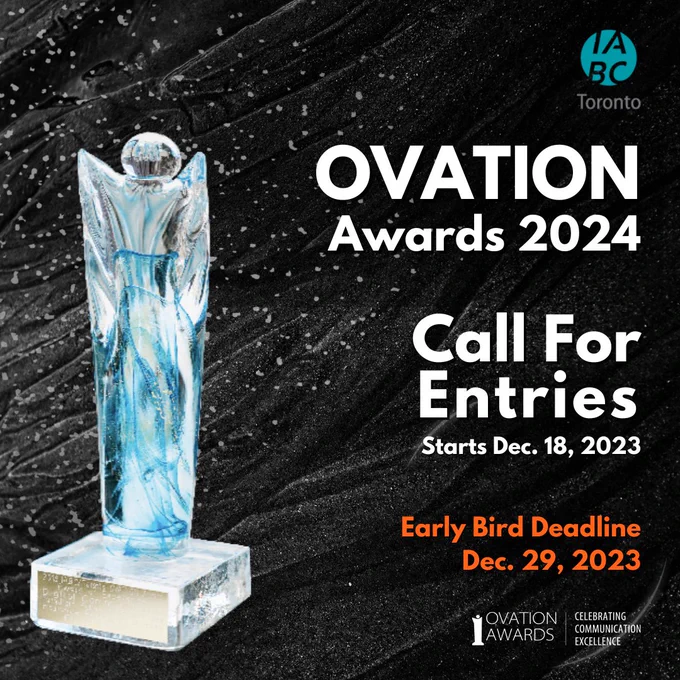  On a dark background with dust, the text reads, ”Ovation Awards 2024. Call For Entries. Starts December 18, 2023. Early Bird Deadline Dec 29, 2023.” On the left is the photo of the Ovation Awards trophy. There is a teal logo of IABC/Toronto in the top right corner and a white logo of Ovation Awards in the bottom right corner. The tagline on the Ovation Award’s logo reads “celebrating communication excellence." 