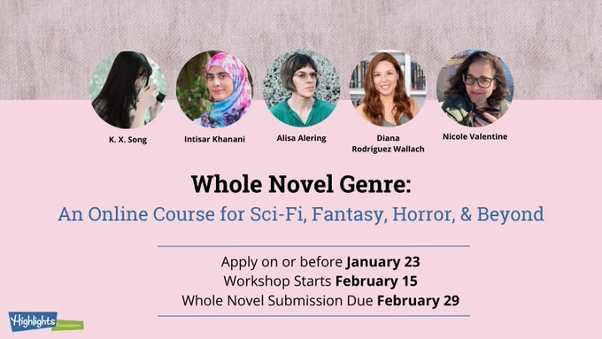 Banner advertising "Whole Novel Genre: An Online Course for Sci-Fi, Fantasy, Horror, & Beyond | Apply on or before January 23 | Workshop starts February 15 | Whole Novel Submission Due February 29" displaying  thumbnail photos of the faculty: K.X. Song, Intisar Khanani, Alisa Alering, Diana Rodriquez Wallach, Nicole Valentine. Small logo for Highlights Foundation in bottom corner.