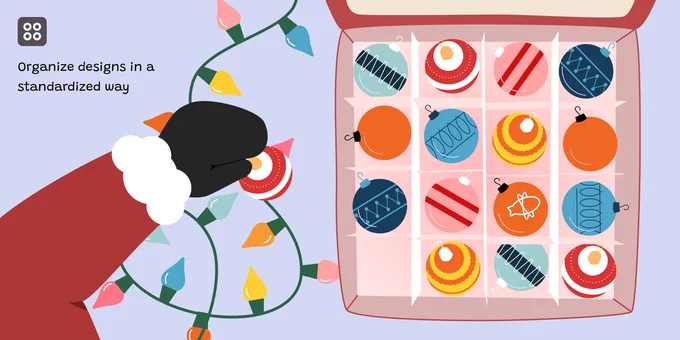 A colorful illustration featuring a hand, adorned with a fluffy white cuff, holding a string of multicolored Christmas lights. The text “Organize designs in a standardized way” is displayed in the top left corner, suggesting the theme of organization. To the right, an open box reveals neatly arranged Christmas ornaments of various designs and colors, each compartmentalized, reflecting the concept of organized design.