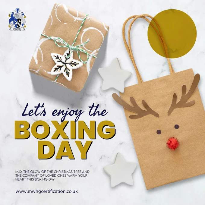 🎁🎉 Happy Boxing Day! 🥊✨ After the hustle and bustle of Christmas, today is all about relaxation, great deals, and enjoying the festive spirit! Whether you're hitting the sales, unwinding with loved ones, or simply savoring the leftover holiday treats, may your Boxing Day be filled with joy and good times! Cheers to finding fantastic bargains and continuing the holiday cheer! 🛍️🎄 

Get in Touch:
  🌐: https://mwhgcertification.co.uk/
  ✉️: info@mwhgcertification.co.uk
  ☎️: 020 8090 4209