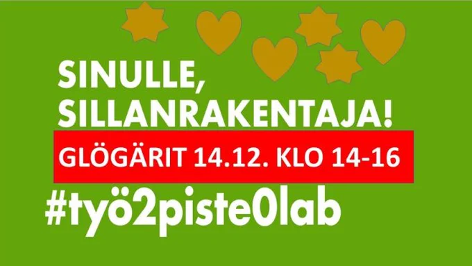 Sinulle, sillanrakentaja! Glögärit 14.12. klo 14-16. #työ2piste0lab