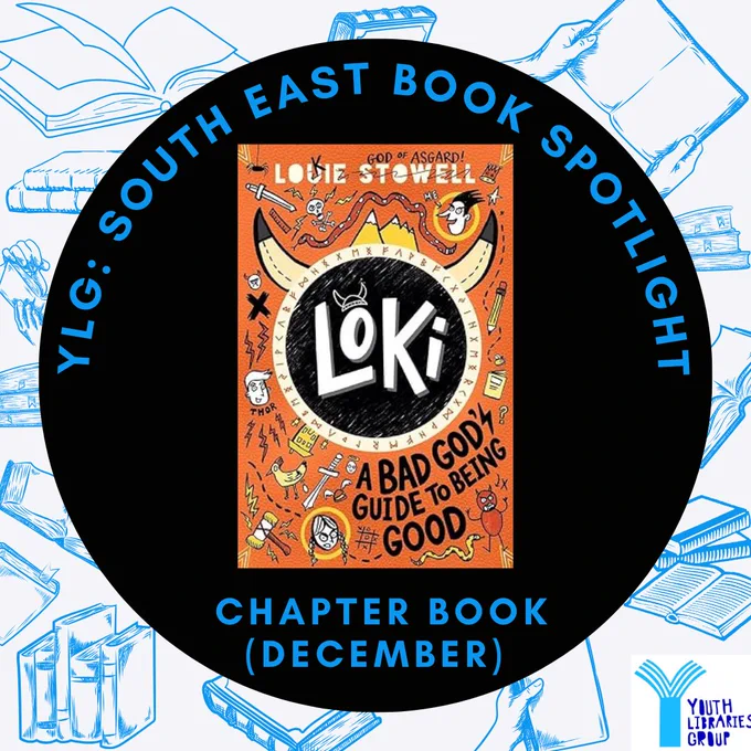 Image shows sketches of books in blue as a background to a big black circle. In the circle reads "YLG: SOUTH EAST BOOK SPOTLIGHT. Chapter Books (December) In the middle is the cover for the book Loki: A Bad God's Guide to Being Good by Louie Stowell