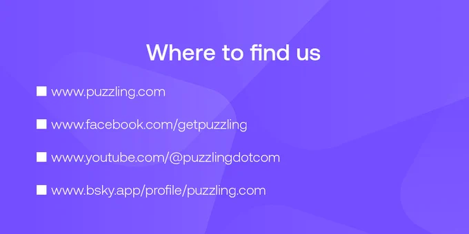 Where to find us:

WWW: www.puzzling.com
Facebook: www.facebook.com/getpuzzling
YouTube: www.youtube.com/@puzzlingdotcom
BlueSky: www.bsky.app/profile/puzzling.com