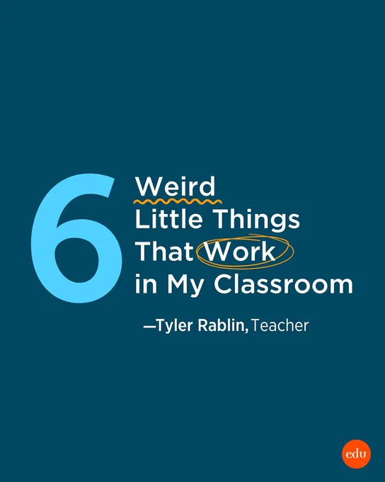 6 Weird Little Things That Work in My Classroom —Tyler Rablin, Teacher