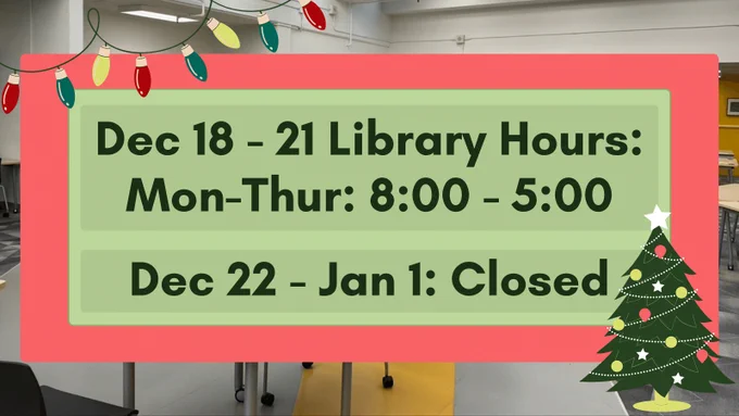 Photo of downtown VCC Library. Text box: Dec 18 - 21 Library Hours: Mon-Thur: 8:00 - 5:00. Dec 22 - Jan 1: Closed