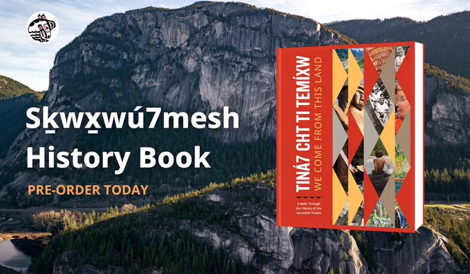 The background image is of the Stawamus Chief mountain in Squamish, BC. An illustration of the Squamish history book is on the right-hand side with text on the left-hand side that reads ‘Sḵwx̱wú7mesh history book, pre-order today’. The Squamish thunderbird logo is in the top left-hand corner.