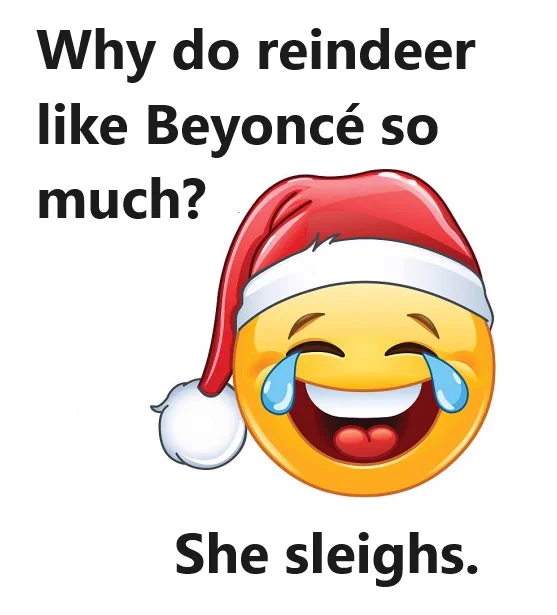 Why do reindeer like Beyonce so much? She sleighs.