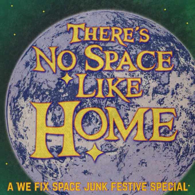 There's No Space Like Home: A We Fix Space Junk Festive Special 
