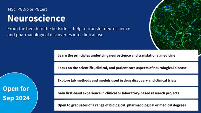 MSc, PGDip or PGCert Neuroscience.
From the bench to the bedside — help to transfer neuroscience and pharmacological discoveries into clinical use.
Learn the principles underlying neuroscience and translational medicine.
Focus on the scientific, clinical, and patient care aspects of neurological disease.
Explore lab methods and models used in drug discovery and clinical trials.
Gain first-hand experience in clinical or laboratory-based research projects.
Open to graduates of a range of biological, pharmacological or medical degrees.
Open for Sep 2024.