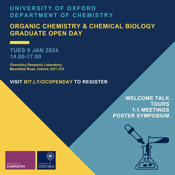 University of Oxford
Department of Chemistry
Organic Chemistry and Chemical Biology
Graduate Open Day
Tues 9 Jan 2024
14:00-17:00
Chemistry Research Laboratory, Mansfield Road, Oxford, OX13TA
Visit bit.ly/OCOpenday to register
Welcome talk
Tours
1:1 meetings
Poster symposium