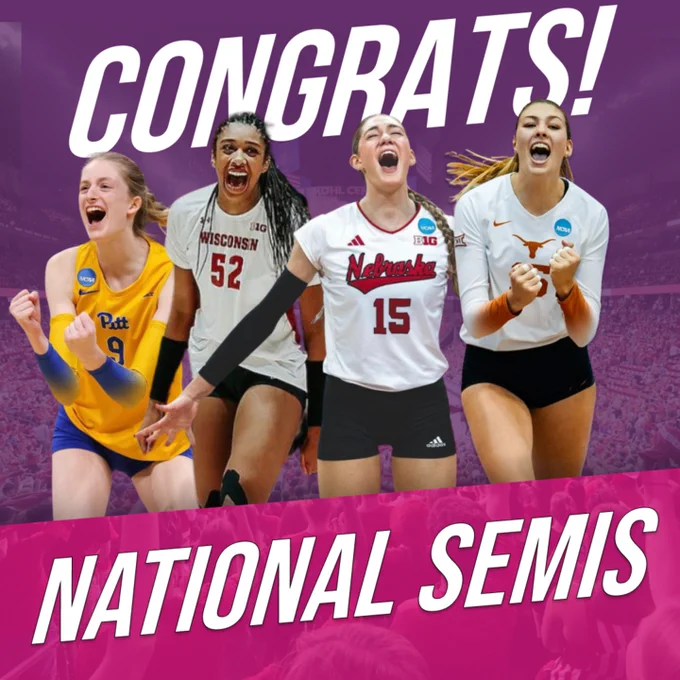 Congratulations to Pittsburgh, Nebraska, Texas and Nebraksa for making it to the national Semi Finals in volleyball!