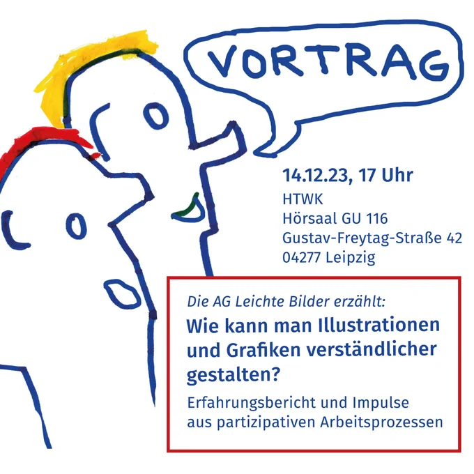 Zeichnung von zwei Köpfen, die in eine Richtung schauen und sprechen. In  Sprechblase daneben steht "Vortrag". Darunter Text: "14.12.23, 17 Uhr. HTWK, Hörsaal GU 116, Gustav-Freytag-Straße 42, 04277 Leipzig. Die AG leichte Bilder erzählt: Wie kann man Illustrationen und Grafiken verständlicher gestalten? Erfahrungsbericht und Impulse aus partizipativen arbeitsprozessen