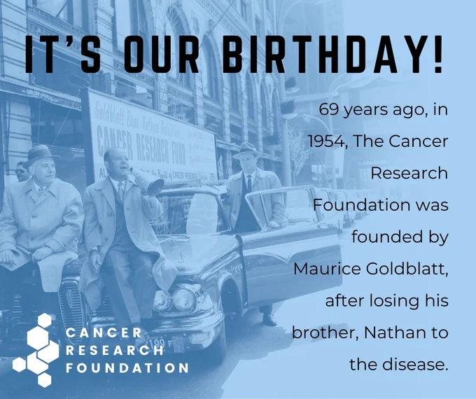 It's our birthday! 69 years ago, in 1954, The Cancer Research Foundation was founded by Maurice Goldblatt, after losing his brother, Nathan to the disease.