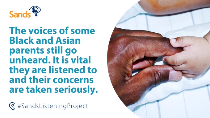 An adult and baby hold hands with the words ‘The voices of some Black and Asian parents still go unheard. It is vital they are listened to and their concerns are taken seriously. The Sands logo appears top left. 