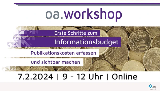 oa.workshop: Erste Schritte zum Informationsbudget. Publikationskosten erfassen und sichtbar machen. 7.2.2024 | 9 - 12 Uhr | Online