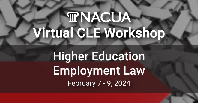 NACUA'S Virtual CLE Workshop on Higher Education Employment Law will take place February 7-9, 2024.