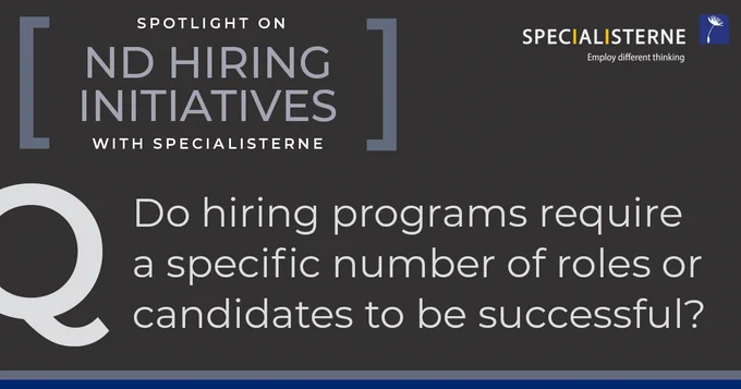 Specialisterne Neurodiversity Hiring Initiatives question: Do hiring programs require a specific number of roles or candidates to be successful?