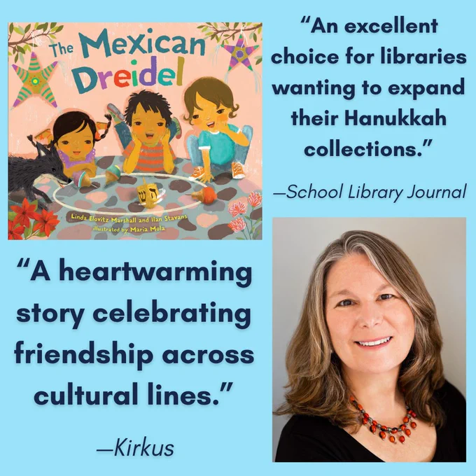 A light-aqua slide with two rows of images and text. The top row shows picture book The Mexican Dreidel in the left corner. Next to the cover image picture is a review of the book from School Library Journal, reading: "An excellent choice for libraries wanting to expand their Hanukkah collections."

On the bottom row, the author Linda Elovitz Marshall is pictured on the right; she is a smiling woman with grey hair and a red necklace. Next to it, navy text shows another review from Kirkus, reading: "A heartwarming story celebrating friendship across cultural lines." End alt text.