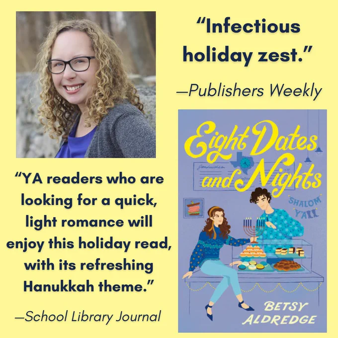 A light-yellow slide with two rows of images and text. The top row shows author Betsy Aldredge's picture in the left corner; she is a smiling woman with curly blonde hair and black glasses. Next to her picture is a review of her book Eight Dates and Nights from Publishers Weekly, reading: "Infectious holiday zest."

On the bottom row, the cover of Eight Dates and Nights is pictured on the right. Next to it, navy text shows another review from School Library Journal, reading: "Y.A. readers who are looking for a quick, light romance will enjoy this holiday read, with its refreshing Hanukkah theme." End alt text.