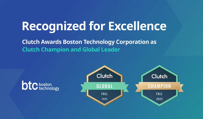 Boston Technology Corporation has been awarded Clutch Champion and Clutch Global Awards