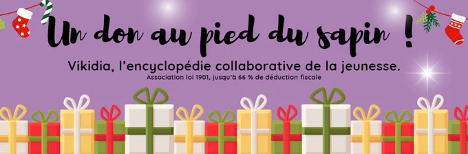 Campagne de don fin 2023 intitulée "Un don au pied du sapin", avec marqué "Vikidia, l'encyclopédie collaborative de la jeunesse ; Association loi 1901 jusqu'à 66 % de déduction fiscale"