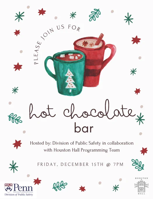 Image of two hot chocolate mugs. Text: hot chocolate bar, hosted by division of Public safety in collaboration with Houston hall programming team. Friday, Dec 15th at 7pm.