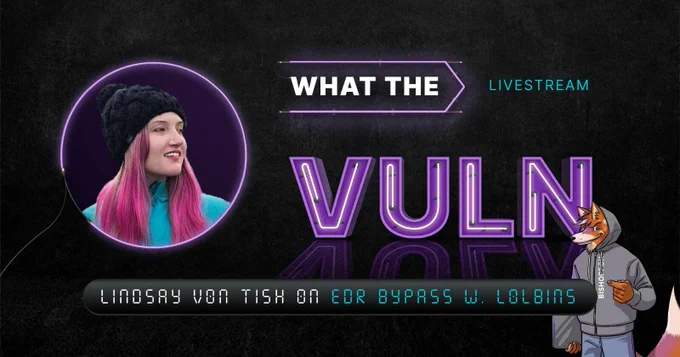 Lindsay Von Tish "What the Vuln" - EDR Bypass W/ LOLBins
