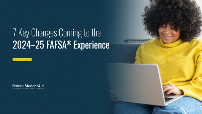 7 Key Changes Coming to the 2024-25 FAFSA Experience