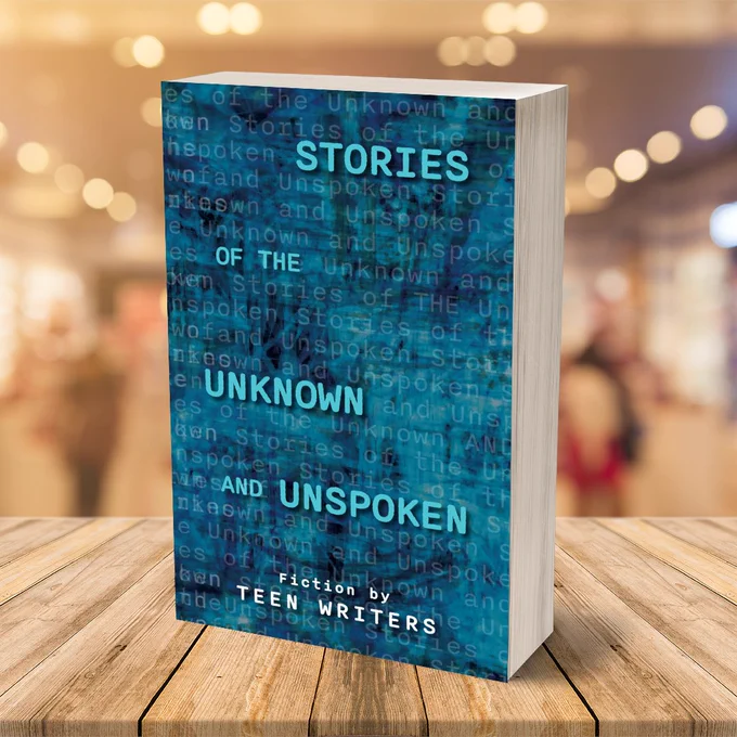 Newly released book by teen writers from our award-winning online writing camp. The collection is called Stories of the Unknown and Unspoken. 